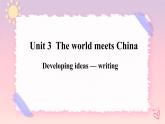 Unit 3 The World Meets China  Developing ideas — writing课件