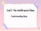 Unit 3 The World Meets China  Understanding ideas 课件