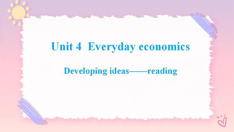 Unit 4 Everyday Economics  Developing ideas Reading 课件01