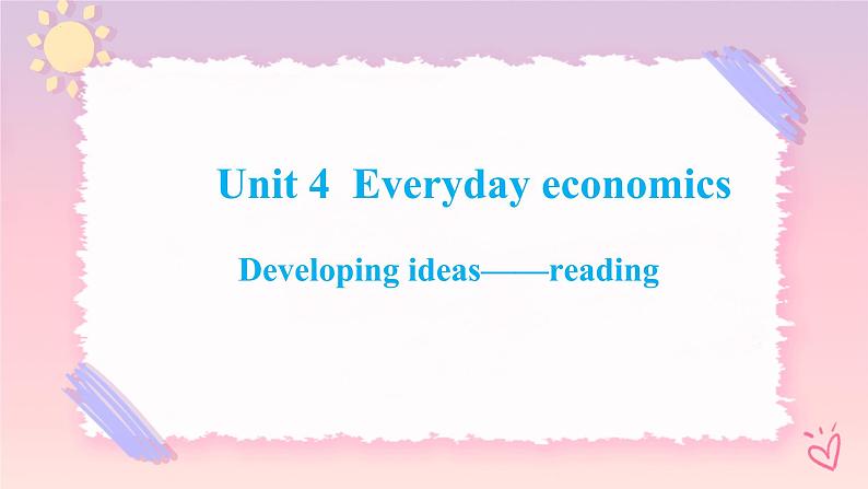 Unit 4 Everyday Economics  Developing ideas Reading课件01