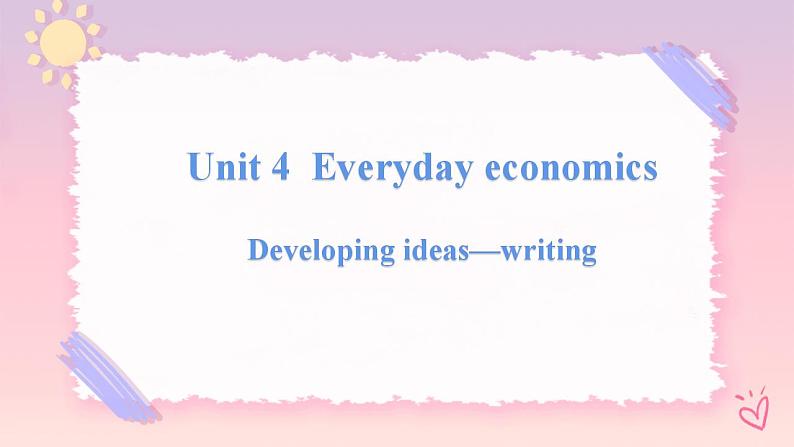 Unit 4 Everyday Economics  Developing ideas Writing课件01