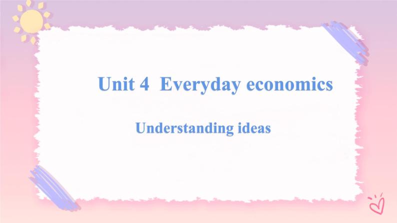 Unit 4 Everyday Economics Understanding ideas 课件-01