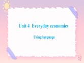 Unit 4 Everyday Economics Using language 课件-