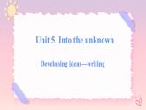 Unit 5 Into the Unknown  Developing ideas Writing课件