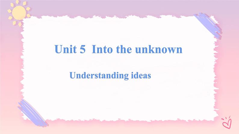 Unit 5 Into the Unknown  Understanding ideas 课件01