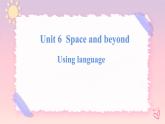 Unit 6 Space and Beyond  Using language 课件