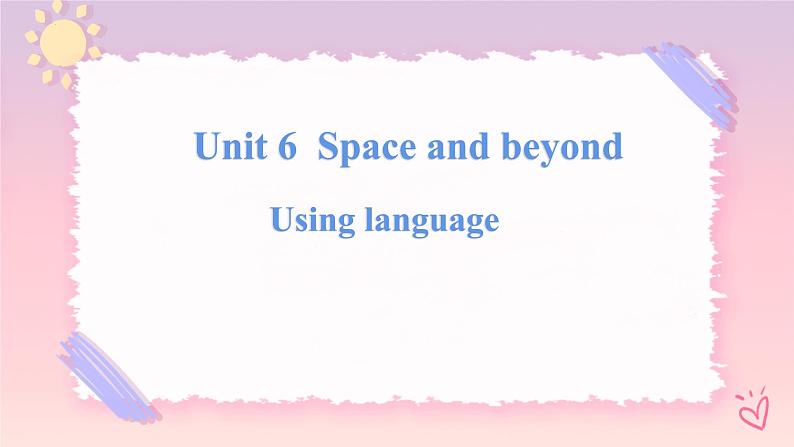 Unit 6 Space and Beyond Using language 2 课件01