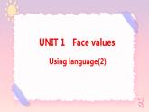Unit 1 Face values  Using language(2)课件