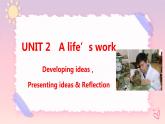 Unit 2 A life's work  Developing ideas，Presenting ideas & Reflection课件