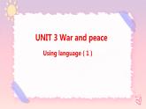 Unit 3 War and peace  Using language (1)课件