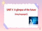 Unit 4 A glimpse of the future  Using language (1)课件