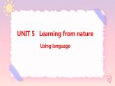 Unit 5 Learning from Nature  Using language课件