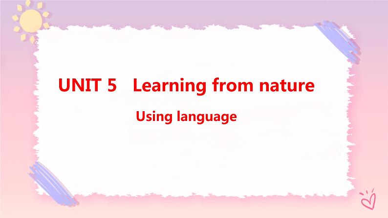 Unit 5 Learning from Nature  Using language课件01