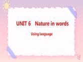 Unit 6 Nature in Words  Using language课件