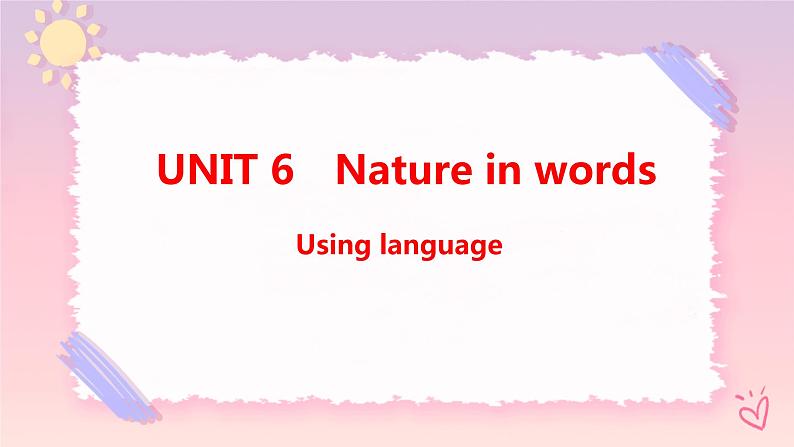 Unit 6 Nature in Words  Using language课件01