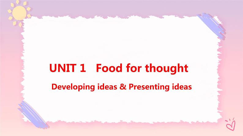 Unit 1 Food for thought  Developing ideas & Presenting ideas课件01