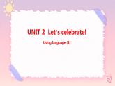 Unit 2 Let’s celebrate  Using language (1)課件