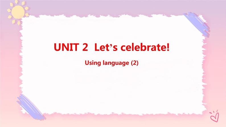 Unit 2 Let’s celebrate  Using language (2) 课件第1页