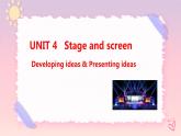Unit 4 Stage and screen  Developing ideas & Presenting ideas课件