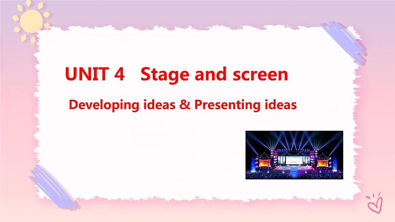 Unit 4 Stage and screen  Developing ideas & Presenting ideas课件01