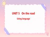 Unit 5 On the road Using language课件