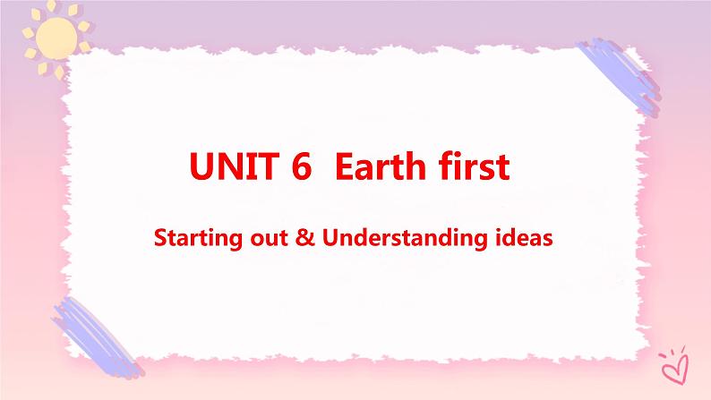 Unit 6 Earth first Starting out & Understanding ideas课件01