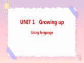Unit 1 Growing up Using language 课件
