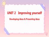 Unit 2 Improving yourself Developing ideas & Presenting ideas课件