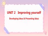Unit 2 Improving yourself Developing ideas & Presenting ideas課件