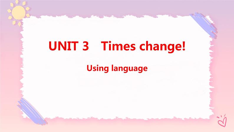 Unit 3 Times change Using language 课件01