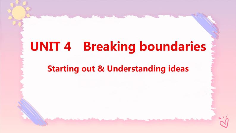 Unit 4 breaking boundaries Starting out & Understanding ideas课件01