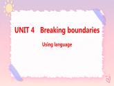 Unit 4 breaking boundaries Using language 課件