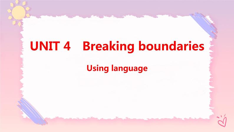 Unit 4 breaking boundaries Using language 课件第1页