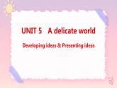 Unit 5 A delicate World Developing ideas & Presenting ideas課件