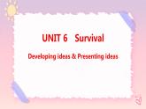 Unit 6 Survival Developing ideas & Presenting ideas課件