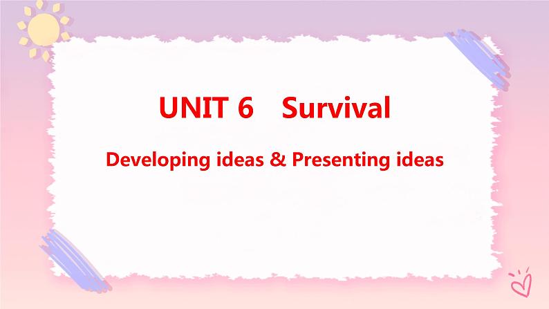 Unit 6 Survival Developing ideas & Presenting ideas课件01