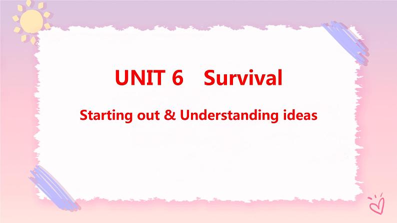 Unit 6 Survival Starting out & Understanding ideas课件01