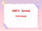 Unit 6 Survival Using language 課件