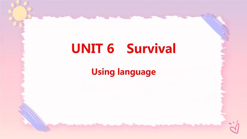 Unit 6 Survival Using language 课件01