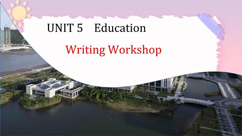 UNIT 5 Education Writing Workshop翻译+ 讲解 课件北师大版高中英语选择性必修第二册01