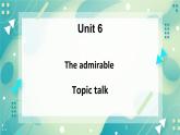 unit 6 The admirable Topic talk-课件-高一英语北师大版（2019）必修2