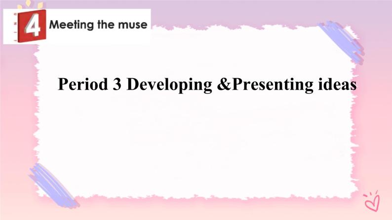 Unit 4 Meeting the Muse  Developing  & Presenting ideas（外研版2019选择性必修第一册）课件PPT01