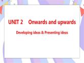 Unit 2 Onwards and upwards Developing ideas & Presenting ideas课件