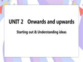 Unit 2 Onwards and upwards Starting out & Understanding ideas课件