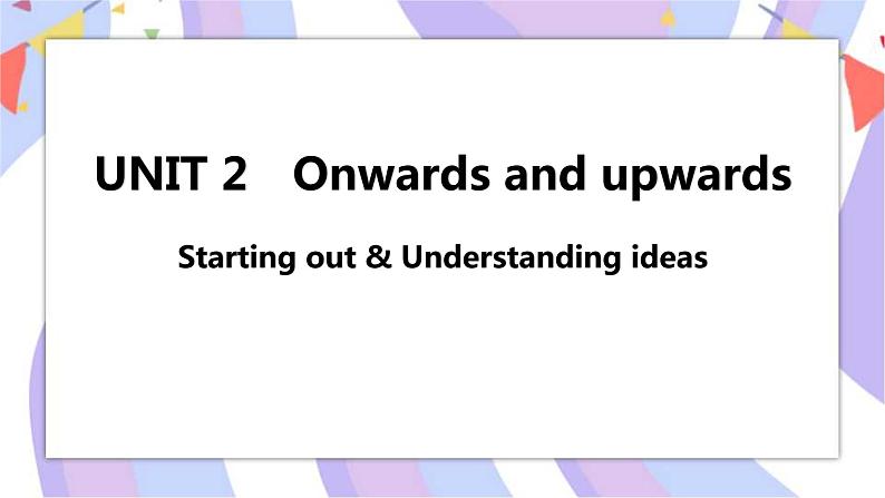 Unit 2 Onwards and upwards Starting out & Understanding ideas课件01