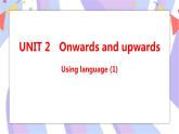 Unit 2 Onwards and upwards Using language(1)课件