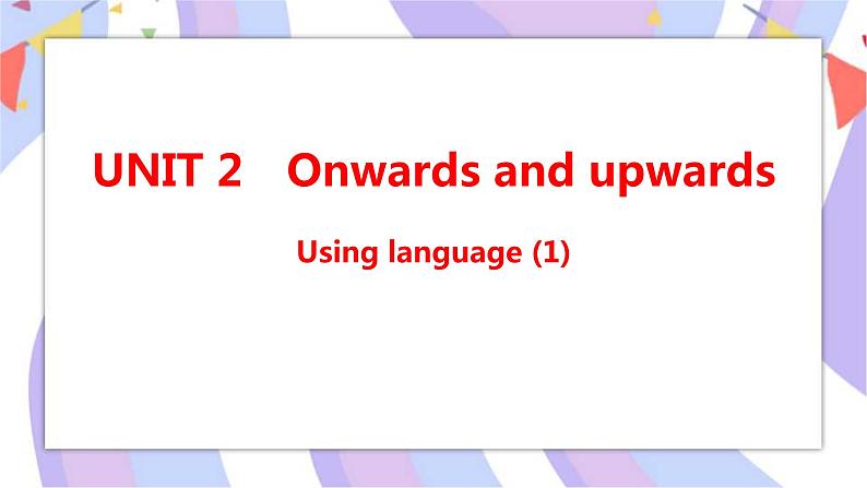 Unit 2 Onwards and upwards Using language(1)课件01