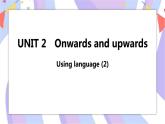 Unit 2 Onwards and upwards Using language(2)课件