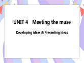 Unit 4 Meeting the muse Developing ideas & Presenting ideas课件