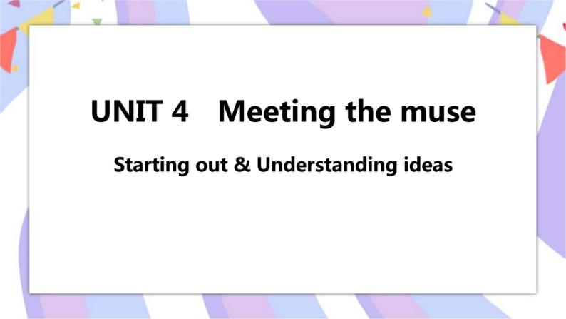 Unit 4 Meeting the muse Starting out & Understanding ideas课件01